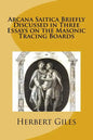 Arcana Saitica Briefly Discussed in Three Essays on the Masonic Tracing Boards: In Amorem Fratris Carissimi - Paperback