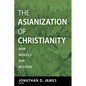 The Asianization of Christianity: New Models for Mission - Paperback