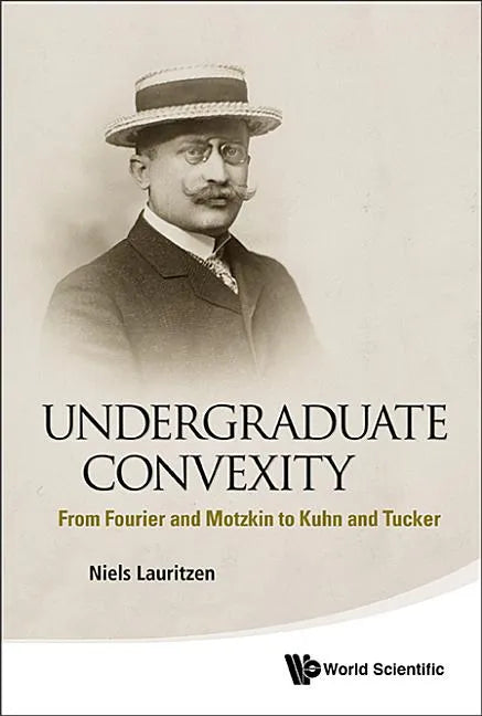 Undergraduate Convexity: From Fourier and Motzkin to Kuhn and Tucker - Hardcover