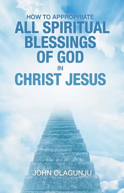 How to Appropriate All Spiritual Blessings of God in Christ Jesus - Paperback