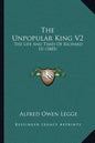 The Unpopular King V2: The Life and Times of Richard III (1885) - Paperback