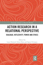 Action Research in a Relational Perspective: Dialogue, Reflexivity, Power and Ethics - Paperback