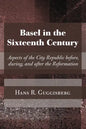 Basel in the Sixteenth Century: Aspects of the City Republic Before, During, and After the Reformation - Paperback