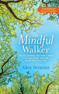 The Mindful Walker: Rediscovering the Simple Path to a Healthier, Happier, More Peaceful Life - Paperback
