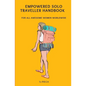 Empowered Solo Traveller Handbook: For all Awesome Women Worldwide - Paperback