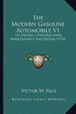 The Modern Gasoline Automobile V1: Its Design, Construction, Maintenance and Repair (1914) - Paperback