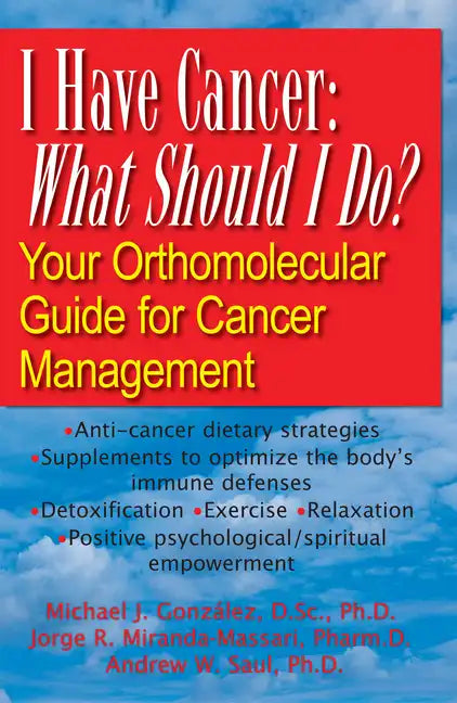 I Have Cancer: What Should I Do?: Your Orthomolecular Guide for Cancer Management - Paperback