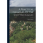 A Practical Grammar Of The Scottish Gaelic - Paperback
