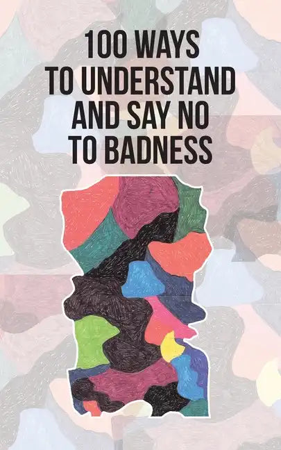 100 Ways to Understand and Say No to Badness - Paperback