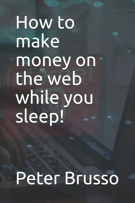 How to make money on the web while you sleep! - Paperback