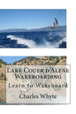 Lake Couer d'Alene Wakeboarding: Learn to Wakeboard - Paperback