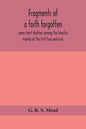 Fragments of a faith forgotten, some short sketches among the Gnostics mainly of the first two centuries - a contribution to the study of Christian or - Paperback