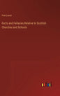 Facts and Fallacies Relative to Scottish Churches and Schools - Hardcover