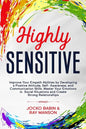 Highly Sensitive: Improve Your Empath Abilities by Developing a Positive Attitude, Self-Awareness, and Communication Skills. Master Your - Paperback