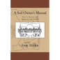 A Soil Owner's Manual: How to Restore and Maintain Soil Health - Paperback