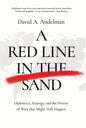 A Red Line in the Sand: Diplomacy, Strategy, and the History of Wars That Might Still Happen - Hardcover