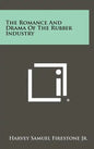 The Romance and Drama of the Rubber Industry - Hardcover