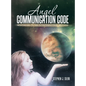 Angel Communication Code: Responding to the Extraterrestrial Message - Hardcover