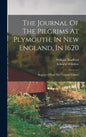 The Journal Of The Pilgrims At Plymouth, In New England, In 1620: Reprinted From The Original Volume - Hardcover