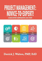 Project Management: Novice-To-Expert! a Qualitative Comparative Case Study: Novice-To-Expert - Hardcover