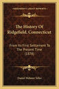 The History Of Ridgefield, Connecticut: From Its First Settlement To The Present Time (1878) - Paperback