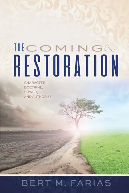 The Coming Restoration: Character, Doctrine, Power and Authority - Paperback