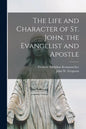 The Life and Character of St. John, the Evangelist and Apostle - Paperback