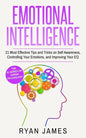 Emotional Intelligence: 21 Most Effective Tips and Tricks on Self Awareness, Controlling Your Emotions, and Improving Your EQ (Emotional Intel - Paperback