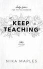 Keep Teaching: Daily Grace for the Classroom - Paperback