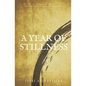 A Year of Stillness: A Journey Into Inner Peace and Awakening - Paperback