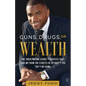 Guns, Drugs, or Wealth: The Three-Income Secret to Success That Took Me from the Streets of Detroit to the Top of My Game - Paperback