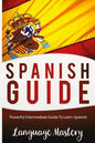 Speak Spanish: Powerful Intermediate Guide To Learn Spanish - Paperback