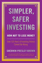 Simpler, Safer Investing: How NOT to Lose Money, Over 110 Years of Investing History Cannot Be Wrong - Paperback