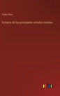 Extracto de las principales virtudes morales - Hardcover