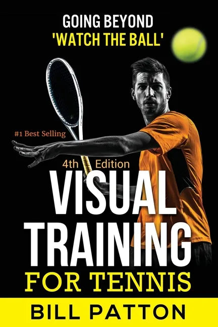 Visual Training for Tennis: The Complete Guide To Tips, Tricks, Skills and Drills for Best Vision Of The Ball - Paperback