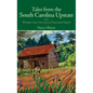 Tales from the South Carolina Upstate: Where the Cotton & Peaches Grow - Hardcover