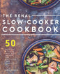 Renal Slow Cooker Cookbook: 50 Delicious & Hearty Renal Diet Recipes That Practically Cook Themselves - Paperback