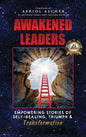 Awakened Leaders: Empowering Stories of Self-Healing, Triumph and Transformation - Hardcover
