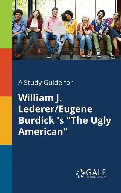 A Study Guide for William J. Lederer/Eugene Burdick 's "The Ugly American" - Paperback