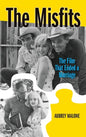 The Misfits (hardback): The Film That Ended a Marriage - Hardcover