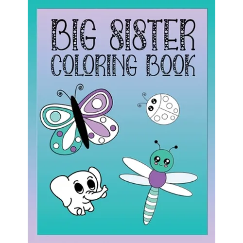 Big Sister Coloring Book: Animals, Butterflies, and Toys Color and Draw Book for Big Sisters - Paperback