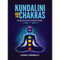 Kundalini and the Chakras: Open Your Third Eye Through Self-Healing Techniques and Learn How to Balance and Unblock Your Chakras - Hardcover