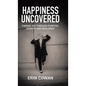 Happiness Uncovered: Finding Joy Through Purpose, Growth and Resilience - Hardcover