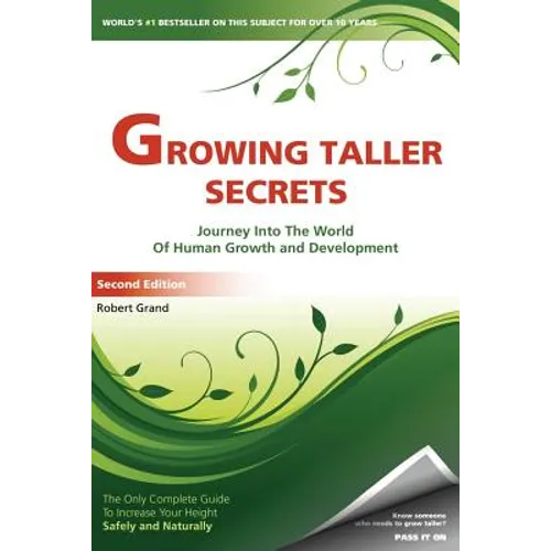 Growing Taller Secrets: Journey Into The World Of Human Growth And Development, or How To Grow Taller Naturally And Safely. Second Edition - Paperback