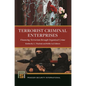 Terrorist Criminal Enterprises: Financing Terrorism Through Organized Crime - Hardcover
