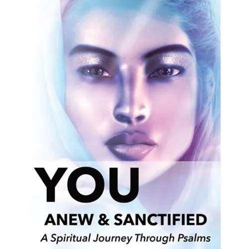 You Anew and Sanctified - Part 1: Christian Religious New, Poetic Translation of Psalms with Guided Journal or Reflection Notebook - Paperback