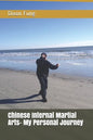 Chinese Internal Martial Arts- My Personal Journey - Paperback