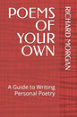 Poems of Your Own: A Guide to Writing Personal Poetry - Paperback