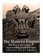 The Maurya Empire: The History and Legacy of Ancient India's Greatest Empire - Paperback