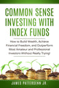 Common Sense Investing With Index Funds: Make Money With Index Funds Now! - Paperback